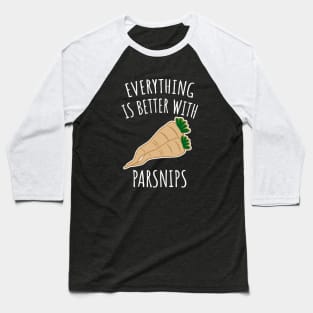 Everything is better with parsnips Baseball T-Shirt